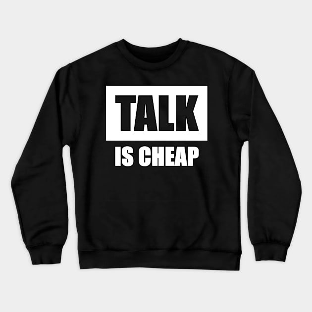 Talk Is Cheap Crewneck Sweatshirt by FNO